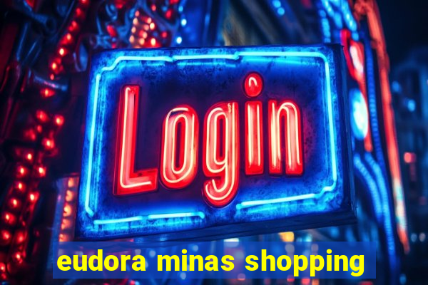 eudora minas shopping